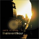 Jars of Clay - latest release... The 11th hour $12.99 !